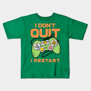 I Don't Quit, I Restart Kids T-Shirt